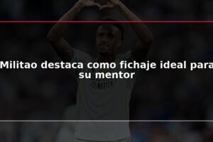 Militao destaca como fichaje ideal para su mentor
