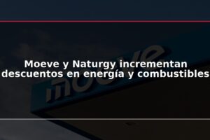 Moeve y Naturgy incrementan descuentos en energía y combustibles