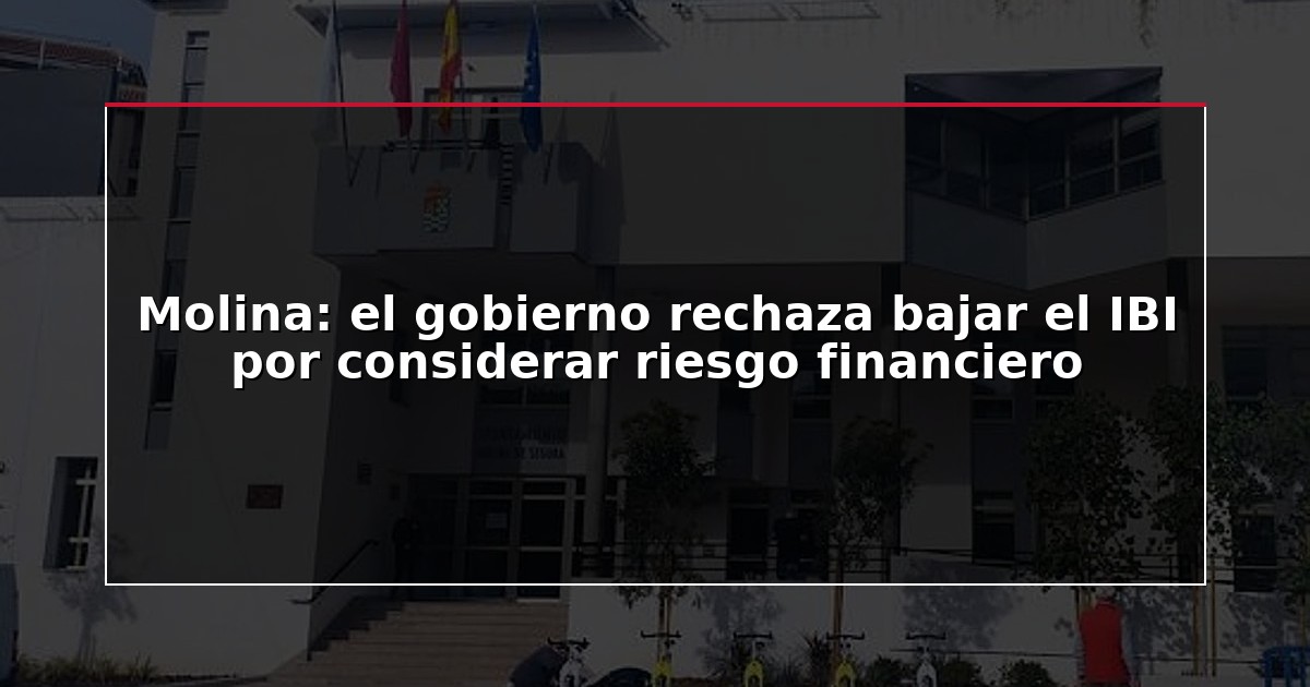 Molina: el gobierno rechaza bajar el IBI por considerar riesgo financiero