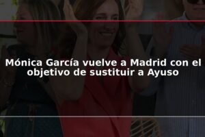 Mónica García vuelve a Madrid con el objetivo de sustituir a Ayuso