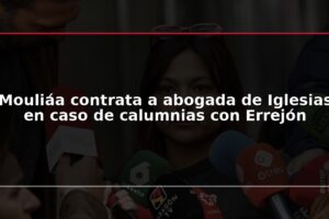 Mouliáa contrata a abogada de Iglesias en caso de calumnias con Errejón