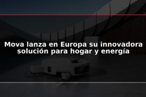 Mova lanza en Europa su innovadora solución para hogar y energía