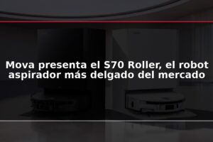 Mova presenta el S70 Roller, el robot aspirador más delgado del mercado