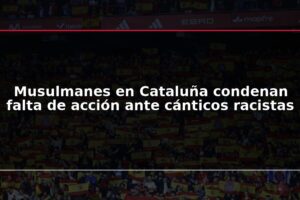 Musulmanes en Cataluña condenan falta de acción ante cánticos racistas