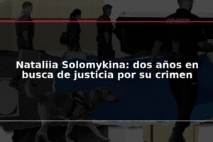 Nataliia Solomykina: dos años en busca de justicia por su crimen