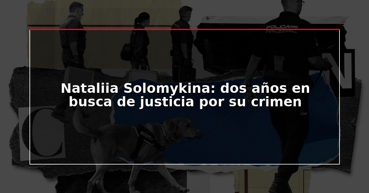 Nataliia Solomykina: dos años en busca de justicia por su crimen