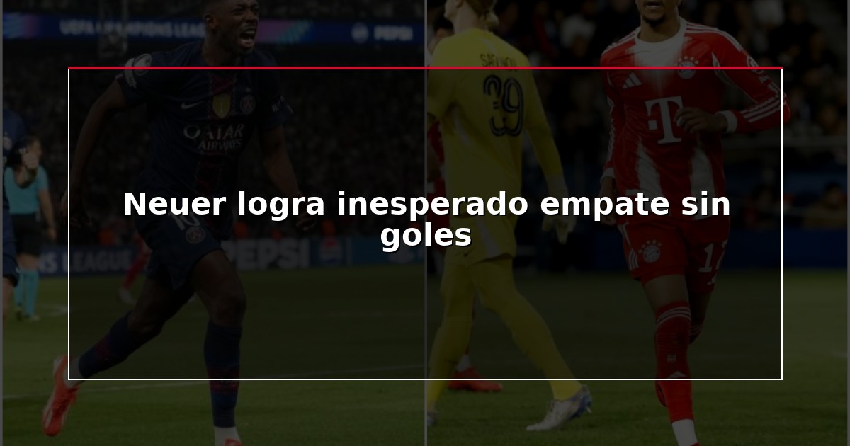 Neuer logra inesperado empate sin goles