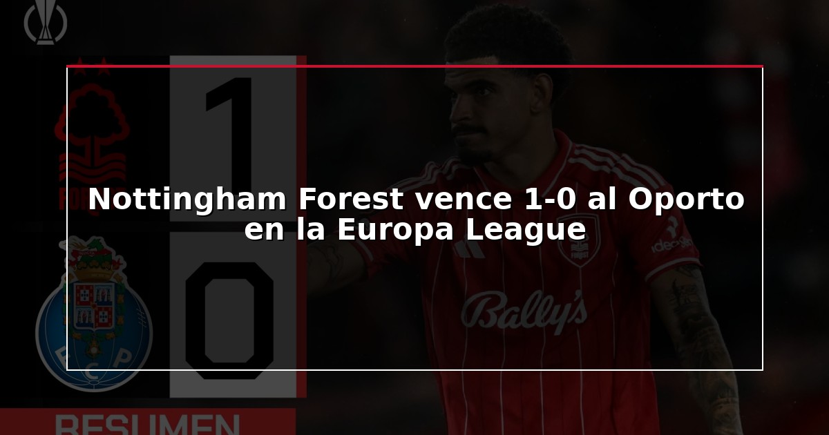 Nottingham Forest vence 1-0 al Oporto en la Europa League