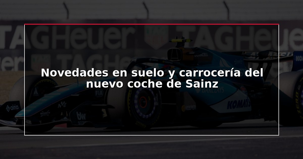 Novedades en suelo y carrocería del nuevo coche de Sainz