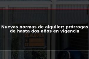Nuevas normas de alquiler: prórrogas de hasta dos años en vigencia