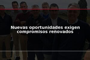 Nuevas oportunidades exigen compromisos renovados