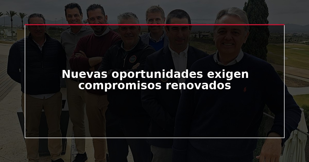 Nuevas oportunidades exigen compromisos renovados