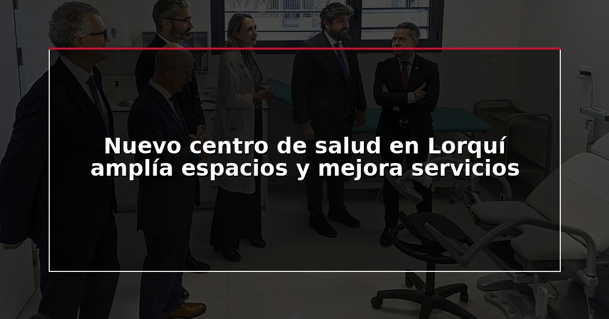 Nuevo centro de salud en Lorquí amplía espacios y mejora servicios