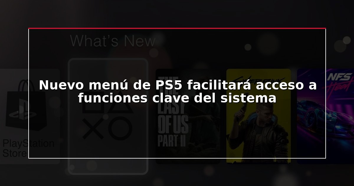 Nuevo menú de PS5 facilitará acceso a funciones clave del sistema