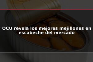OCU revela los mejores mejillones en escabeche del mercado