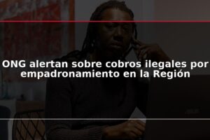 ONG alertan sobre cobros ilegales por empadronamiento en la Región