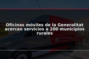 Oficinas móviles de la Generalitat acercan servicios a 200 municipios rurales