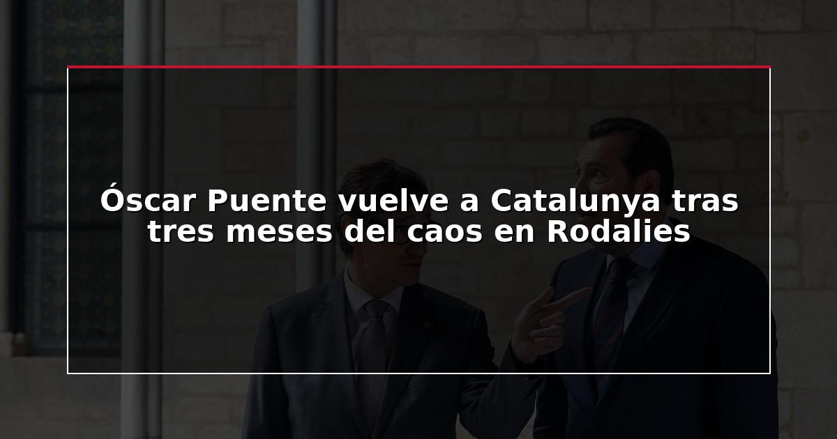 Óscar Puente vuelve a Catalunya tras tres meses del caos en Rodalies