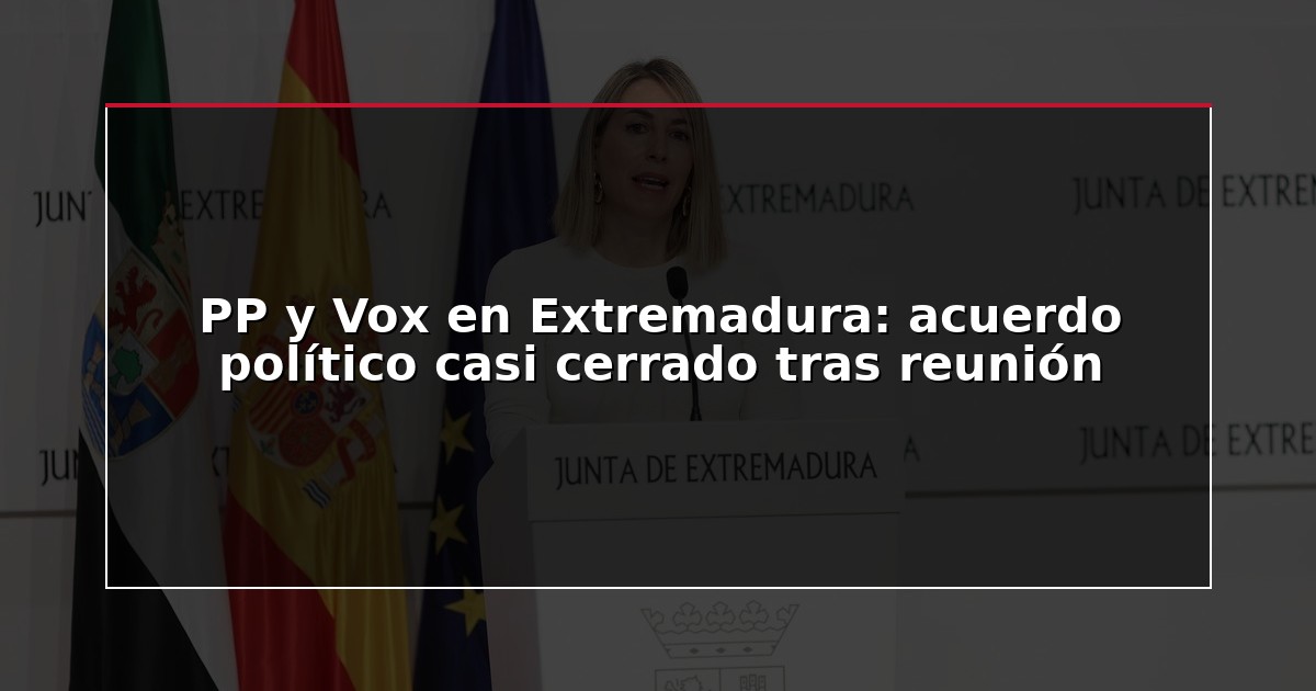 PP y Vox en Extremadura: acuerdo político casi cerrado tras reunión