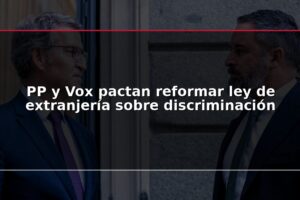 PP y Vox pactan reformar ley de extranjería sobre discriminación
