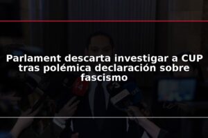 Parlament descarta investigar a CUP tras polémica declaración sobre fascismo