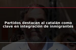 Partidos destacan al catalán como clave en integración de inmigrantes