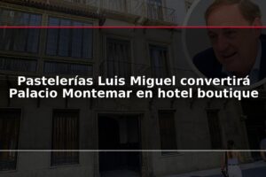 Pastelerías Luis Miguel convertirá Palacio Montemar en hotel boutique