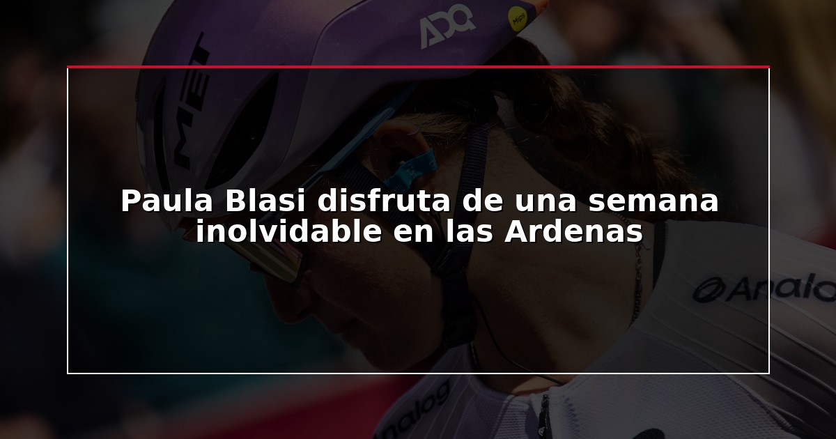 Paula Blasi disfruta de una semana inolvidable en las Ardenas