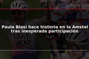 Paula Blasi hace historia en la Amstel tras inesperada participación