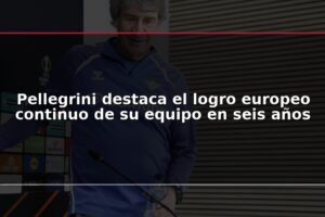 Pellegrini destaca el logro europeo continuo de su equipo en seis años