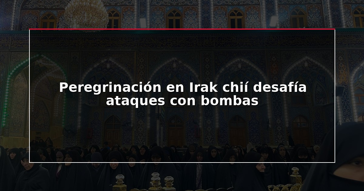 Peregrinación en Irak chií desafía ataques con bombas