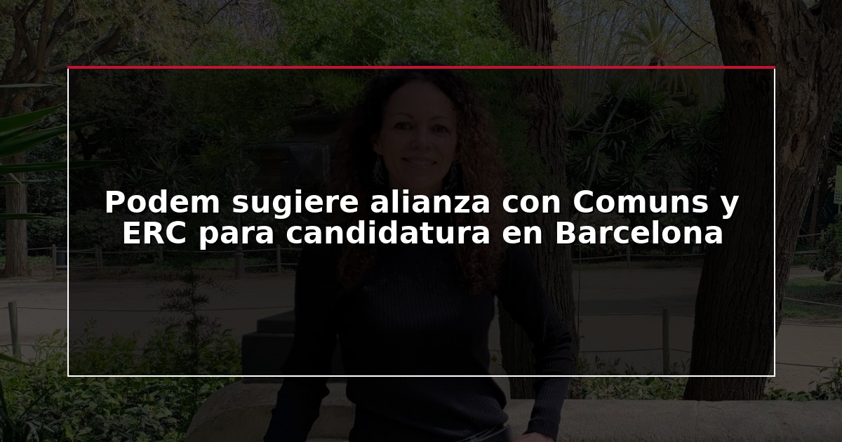 Podem sugiere alianza con Comuns y ERC para candidatura en Barcelona