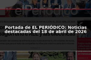 Portada de EL PERIÓDICO: Noticias destacadas del 18 de abril de 2026