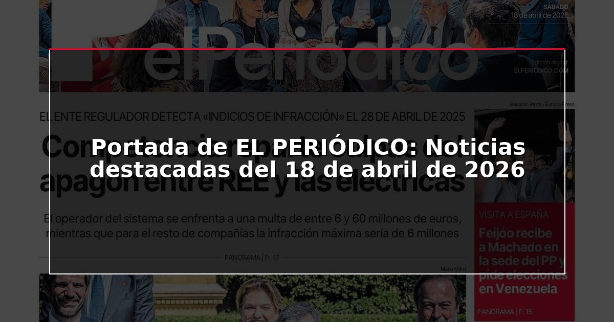 Portada de EL PERIÓDICO: Noticias destacadas del 18 de abril de 2026
