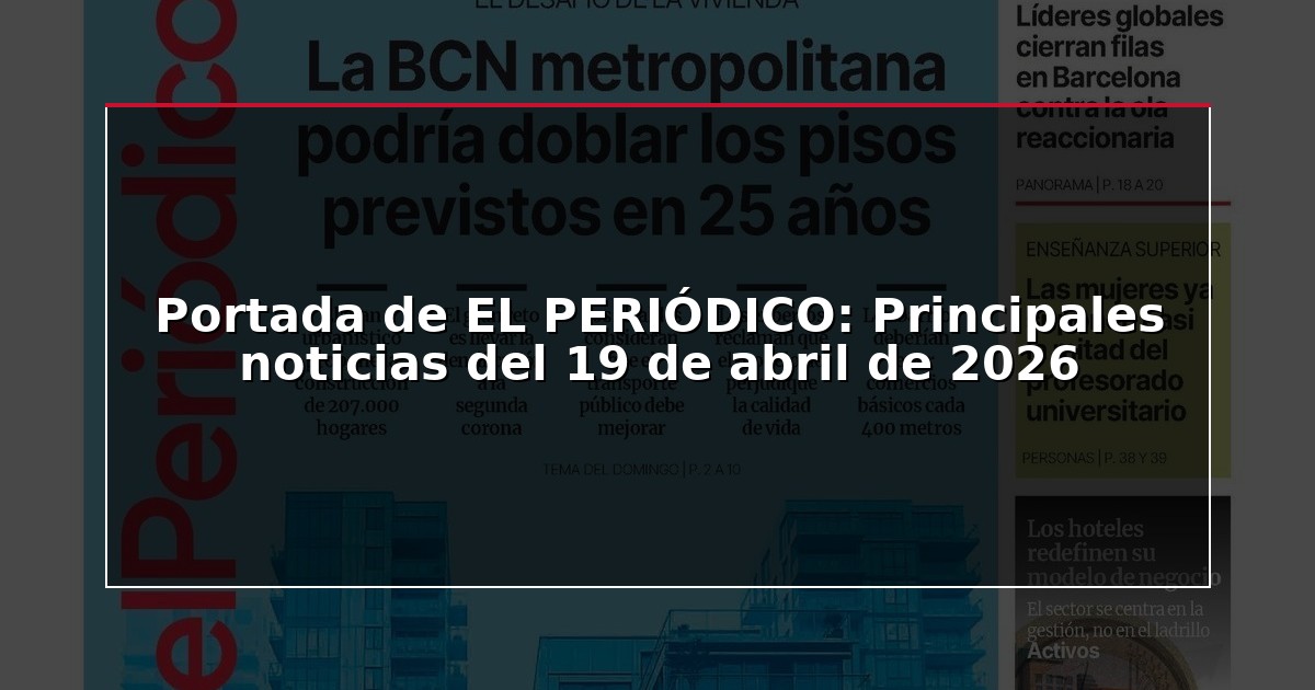 Portada de EL PERIÓDICO: Principales noticias del 19 de abril de 2026