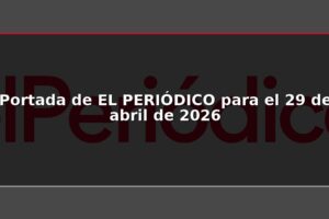 Portada de EL PERIÓDICO para el 29 de abril de 2026