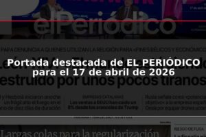 Portada destacada de EL PERIÓDICO para el 17 de abril de 2026