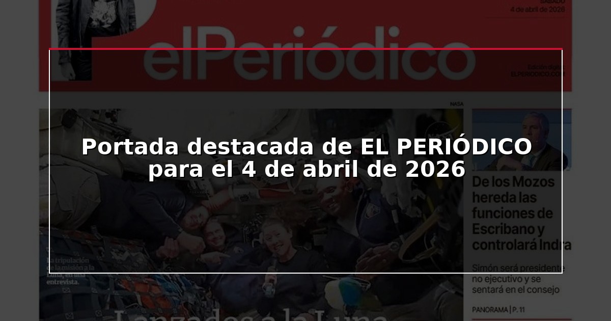 Portada destacada de EL PERIÓDICO para el 4 de abril de 2026