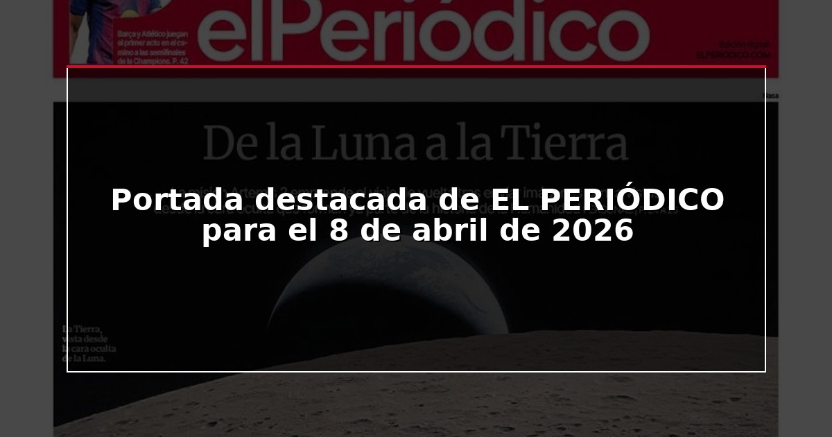 Portada destacada de EL PERIÓDICO para el 8 de abril de 2026