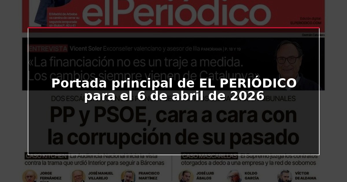 Portada principal de EL PERIÓDICO para el 6 de abril de 2026