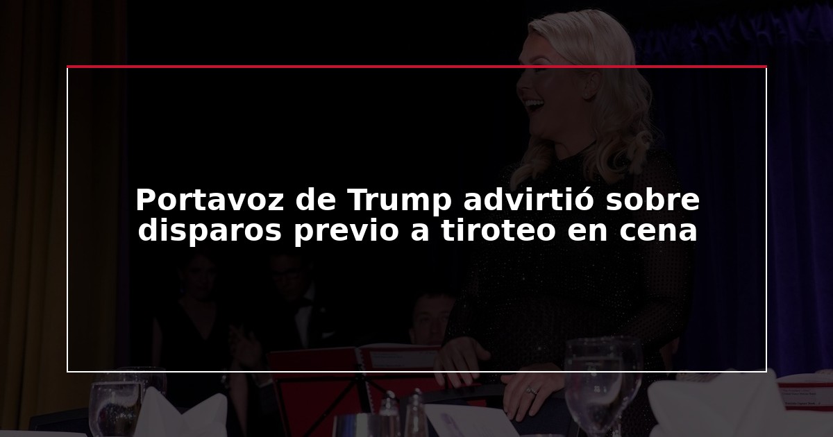 Portavoz de Trump advirtió sobre disparos previo a tiroteo en cena