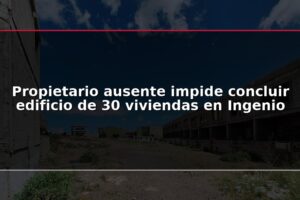 Propietario ausente impide concluir edificio de 30 viviendas en Ingenio
