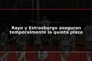 Rayo y Estrasburgo aseguran temporalmente la quinta plaza