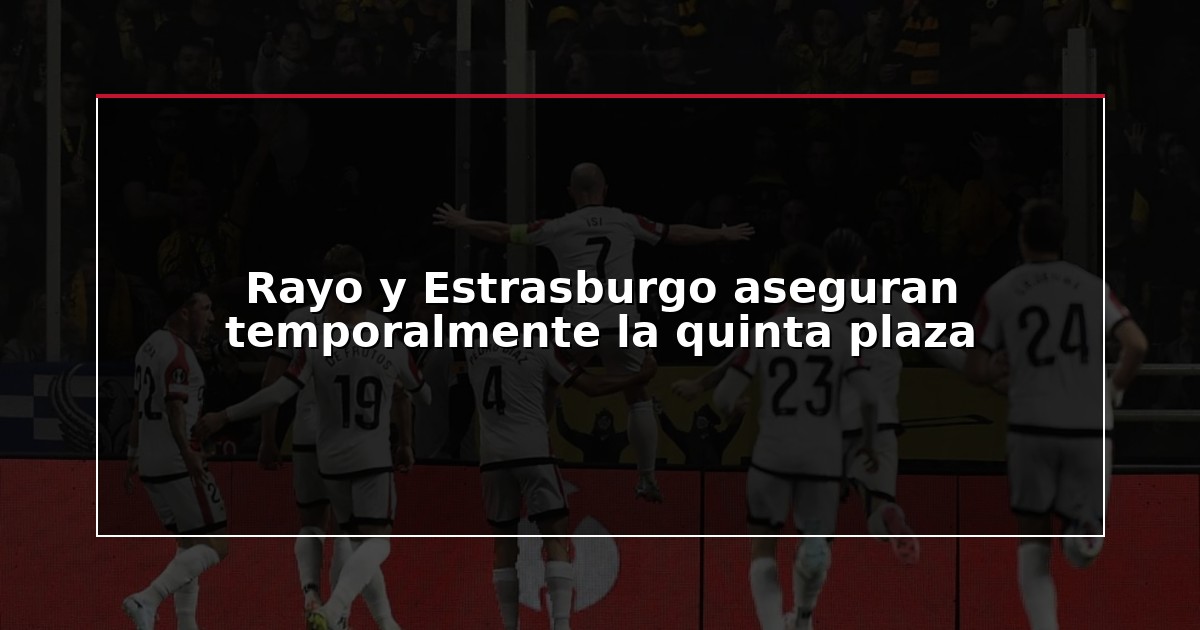 Rayo y Estrasburgo aseguran temporalmente la quinta plaza
