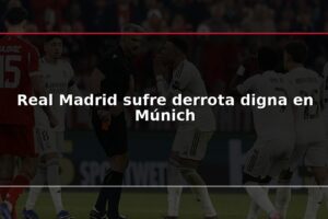Real Madrid sufre derrota digna en Múnich