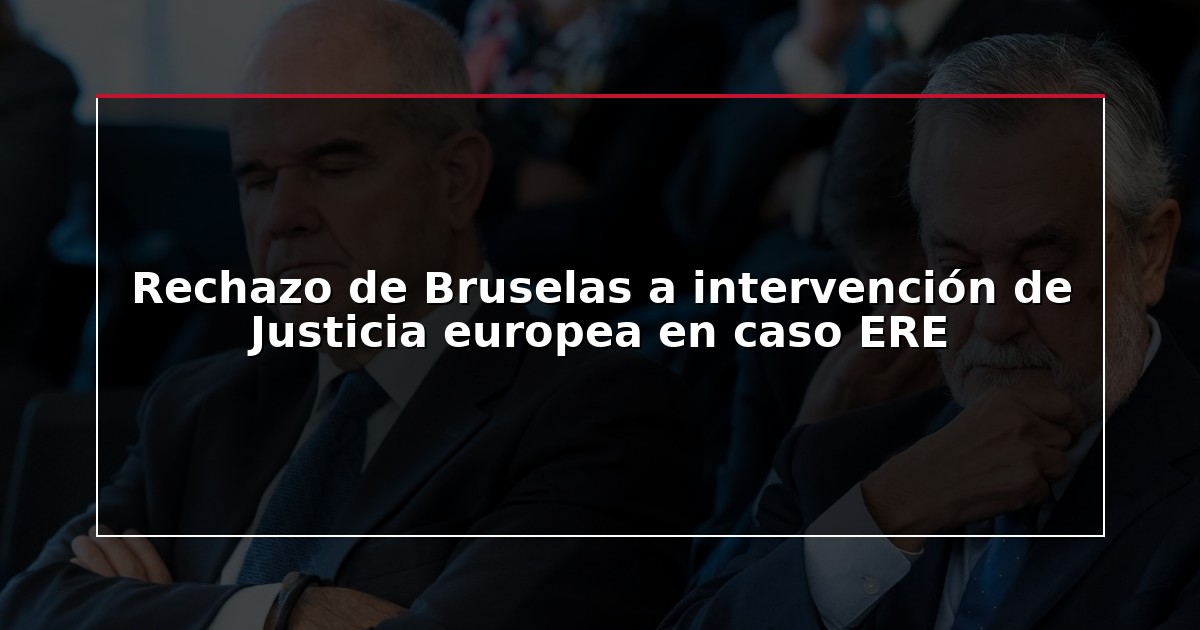Rechazo de Bruselas a intervención de Justicia europea en caso ERE
