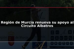 Región de Murcia renueva su apoyo al Circuito Albatros