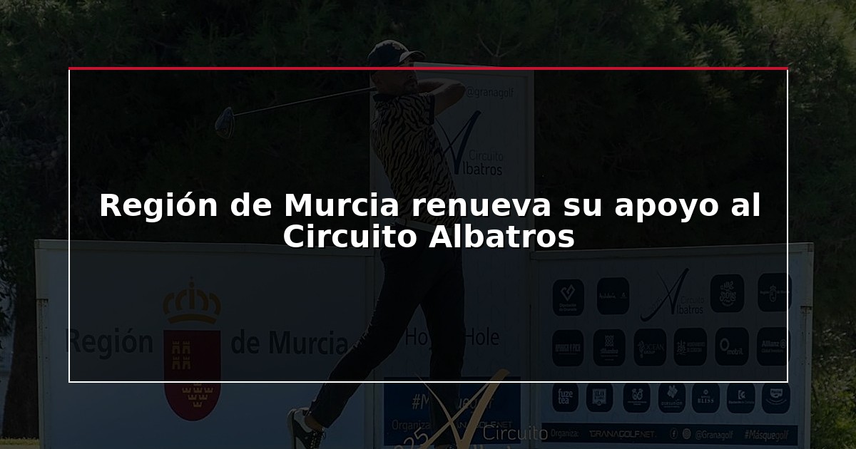 Región de Murcia renueva su apoyo al Circuito Albatros