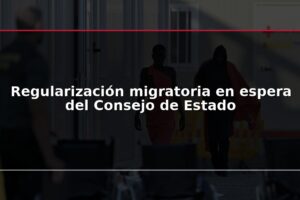 Regularización migratoria en espera del Consejo de Estado