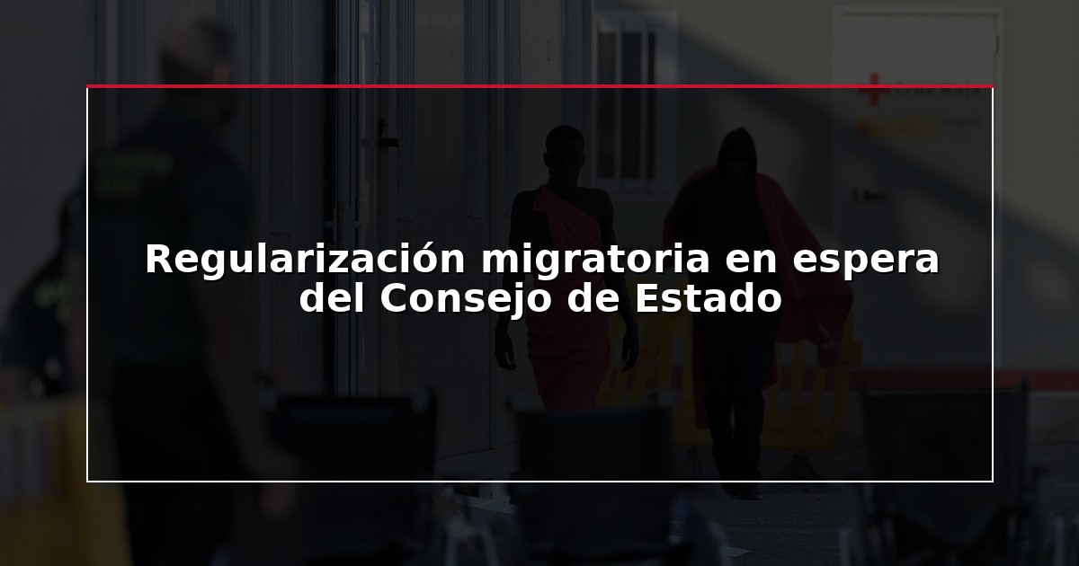 Regularización migratoria en espera del Consejo de Estado